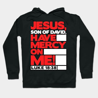 Luke 18:38 Have Mercy On Me! Hoodie